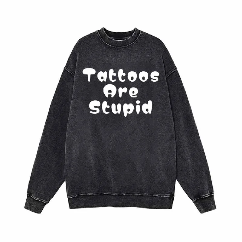Round Font Tattoos Are Stupid Vintage Washed Sweatshirt Hoodie with Rolled Sleeves Casual Relaxed