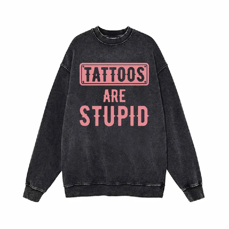 Tattoos Are Stupid Funny Vintage Washed Sweatshirt Hoodie with Hem Frayed Vintage Worn