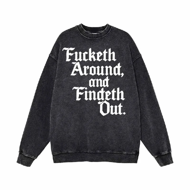 Fucketh Around and Findeth Out Vintage Washed Sweatshirt Hoodie with Typography Text Message